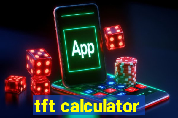 tft calculator
